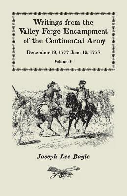 Writings from the Valley Forge Encampment of the Continental Army: December 19, 1777-June 19, 1778, Volume 6, A My Constitution Got Quite Shatter'da - Joseph Lee Boyle - cover