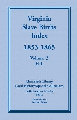 Virginia Slave Births Index, 1853-1865, Volume 3, H-L - Local History Alexandria Library - cover