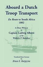 Aboard a Dutch Troop Transport: A Diary Written by Captain Ludwig Alberti of the Waldeck 5th Battalion