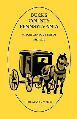 Bucks County, Pennsylvania, Miscellaneous Deeds 1687-1910 - Thomas G Myers - cover