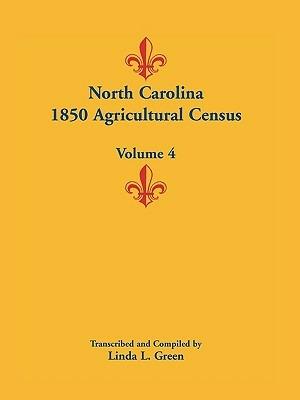 North Carolina 1850 Agricultural Census: Volume 4 - Linda L Green - cover