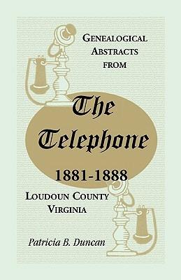 Genealogical Abstracts from the Telephone, 1881-1888, Loudoun County, Virginia - Patricia B Duncan - cover