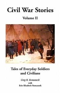 Civil War Stories: Tales of Everyday Soldiers and Civilians, Volume 2 - Greg M Romaneck - cover