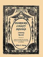 Dearborn County, Indiana, Cemetery Records, Volume D: Jackson Township, Kelso Township, Manchester Township, York Township and Addendum