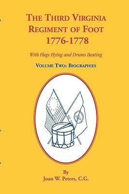 The Third Virginia Regiment of the Foot, 1776-1778, Biographies, Volume Two. With Flags Flying and Drums Beating - Joan W Peters - cover