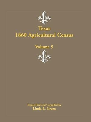 Texas 1860 Agricultural Census, Volume 5 - Linda L Green - cover