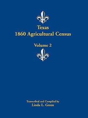 Texas 1860 Agricultural Census: Volume 2 - Linda L Green - cover