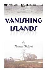 Vanishing Islands: A Story of History's Invisible People on Islands in the Chesapeake Bay-How They Lived and Worked and Played