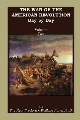 The War of the American Revolution: Day by Day, Volume 2, Chapters VI, VII, VIII, IX, and X. the Years 1779, 1780, 1781, 1782, and 1783 - Frederick W Pyne - cover