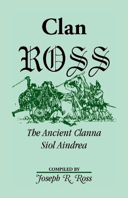 Clan Ross: The Clanna Siol Aindrea - Joseph R Ross - cover