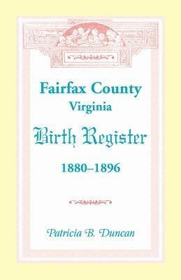 Fairfax County, Virginia Birth Register, 1880-1896 - Patricia B Duncan - cover