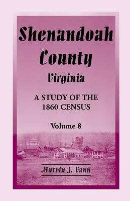 Shenandoah County, Virginia: A Study of the 1860 Census, Volume 8 - Marvin J Vann - cover