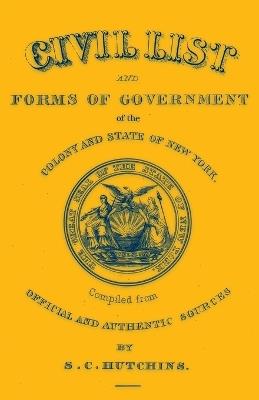 Civil List and Forms of Government of the Colony and State of New York, Compiled from Official and Authentic Sources - S C Hutchins - cover