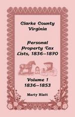 Clarke County, Virginia Personal Property Tax Lists: Volume 1, 1836-1853