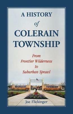 A History of Colerain Township: From Frontier Wilderness to Suburban Sprawl - Joe Flickenger - cover