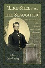 Like Sheep at the Slaughter. a Statistical History of the Fourth Rhode Island Volunteers