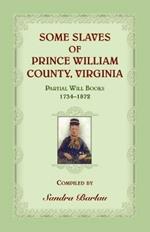 Some Slaves of Prince William County, Virginia Partial Will Books, 1734-1872