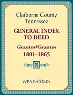 Claiborne County, Tennessee General Index to Deed, Grantor/Grantee, 1801-1865