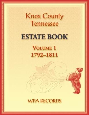 Knox County, Tennessee Estate Book 1, 1792-1811 - Wpa Records - cover