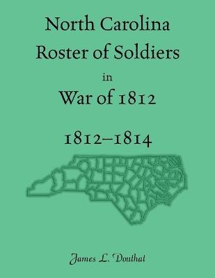 North Carolina Roster of Soldiers in War of 1812, 1812-1814 - James Douthat - cover