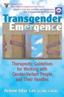 Transgender Emergence: Therapeutic Guidelines for Working with Gender-Variant People and Their Families - Arlene Istar Lev - cover