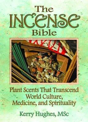 The Incense Bible: Plant Scents That Transcend World Culture, Medicine, and Spirituality - Dennis J Mckenna,Kerry Hughes - cover