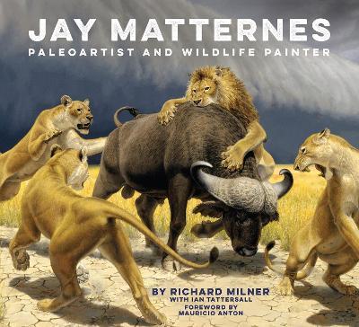 Jay Matternes: Paleoartist and Wildlife Painter - Richard Milner - cover