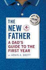 The New Father: A Dad's Guide to the First Year