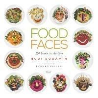 Food Faces: 150 Feasts for the Eyes - Rudi Sodamin,Thomas Keller - cover