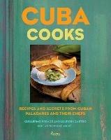 Cuba Cooks: Recipes and Secrets from Cuban Paladares and Their Chefs - Guillermo Pernot - cover