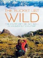 The Bucket List: Wild: 1,000 Adventures Big and Small: Animals, Birds, Fish, Nature - Kath Stathers - cover