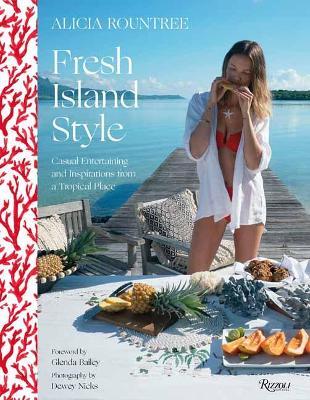 Alicia Rountree Fresh Island Style: Casual Entertaining and Inspirations from a Tropical Place - Alicia Rountree,Caitlin Leffel - cover