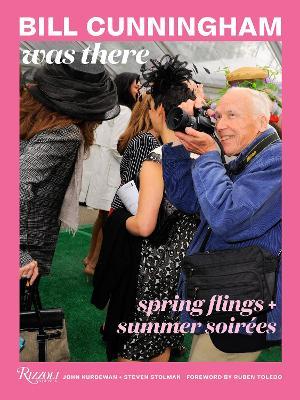 Bill Cunningham Was There:  Spring Flings + Summer Soirées  - John Kurdewan,Steven Stolman - cover