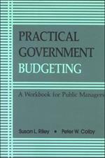 Practical Government Budgeting: A Workbook for Public Managers