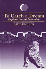 To Catch A Dream: Explorations of Dreaming