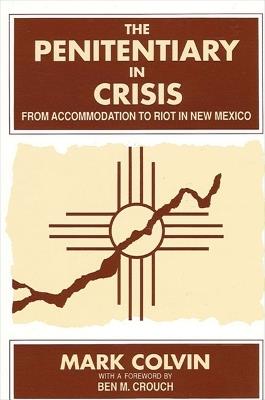 The Penitentiary in Crisis: From Accommodation to Riot in New Mexico - Mark Colvin - cover