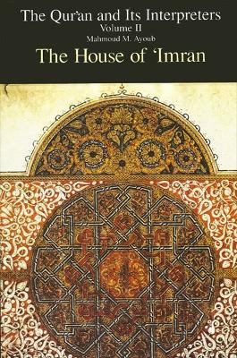 Qur'an and Its Interpreters, The, Volume II: The House of 'Imran - Mahmoud M. Ayoub - cover