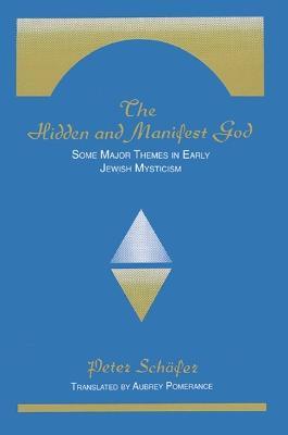 The Hidden and Manifest God: Some Major Themes in Early Jewish Mysticism - Peter Schaefer - cover