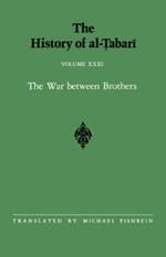 The History of al-Tabari Vol. 31: The War between Brothers: The Caliphate of Muhammad al-Amin A.D. 809-813/A.H. 193-198