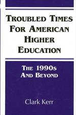 Troubled Times for American Higher Education: The 1990s and Beyond