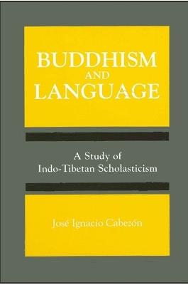 Buddhism and Language: A Study of Indo-Tibetan Scholasticism - Jose Ignacio Cabezon - cover