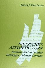 Nietzsche's Aesthetic Turn: Reading Nietzsche after Heidegger, Deleuze, Derrida