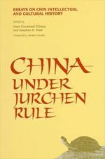 China Under Jurchen Rule: Essays on Chin Intellectual and Cultural History