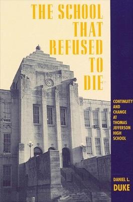 The School That Refused to Die: Continuity and Change at Thomas Jefferson High School - Daniel L. Duke - cover