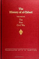 The History of al-Tabari Vol. 17: The First Civil War: From the Battle of Siffin to the Death of 'Ali A.D. 656-661/A.H. 36-40