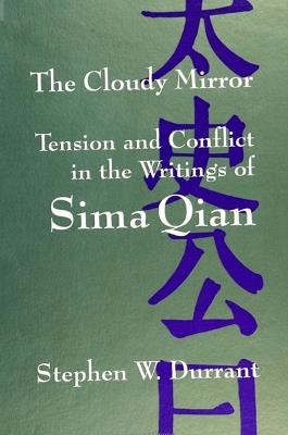 The Cloudy Mirror: Tension and Conflict in the Writings of Sima Qian - Stephen W. Durrant - cover