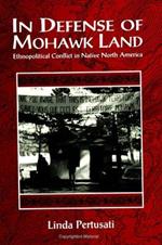 In Defense of Mohawk Land: Ethnopolitical Conflict in Native North America