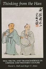 Thinking from the Han: Self, Truth, and Transcendence in Chinese and Western Culture