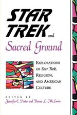 Star Trek and Sacred Ground: Explorations of Star Trek, Religion, and American Culture