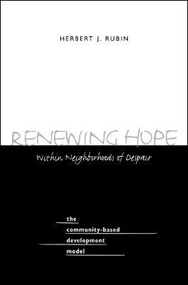 Renewing Hope within Neighborhoods of Despair: The Community-Based Development Model - Herbert J. Rubin - cover